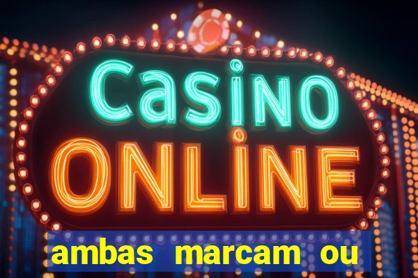 ambas marcam ou mais de 2.5 bet365